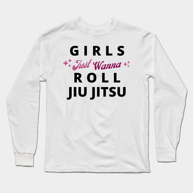 Girls Just Wanna Roll Jiu Jitsu Long Sleeve T-Shirt by LadyGi Jiu Jitsu